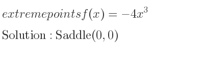 The extreme points of f(x)=-4x^3 are Saddle(0,0)